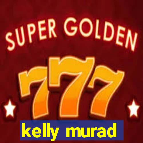 kelly murad